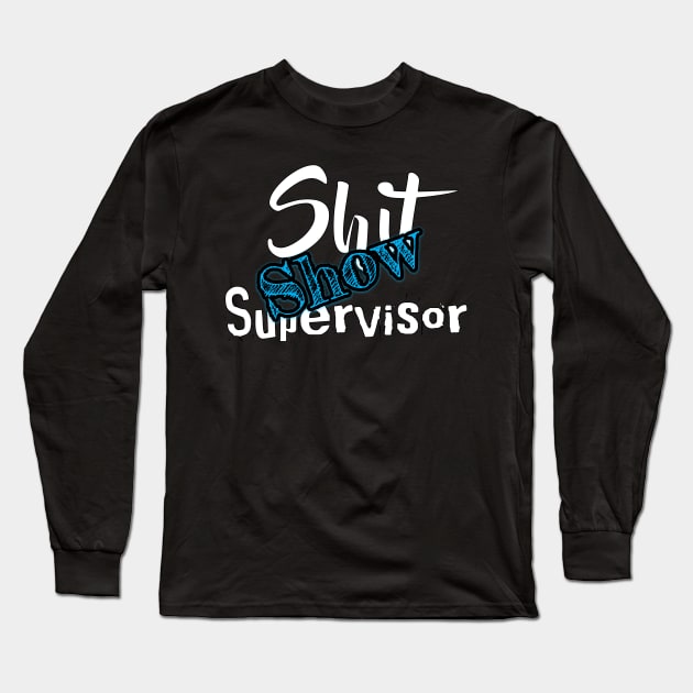 Shit Show Supervisor Long Sleeve T-Shirt by OCEAN ART SHOP